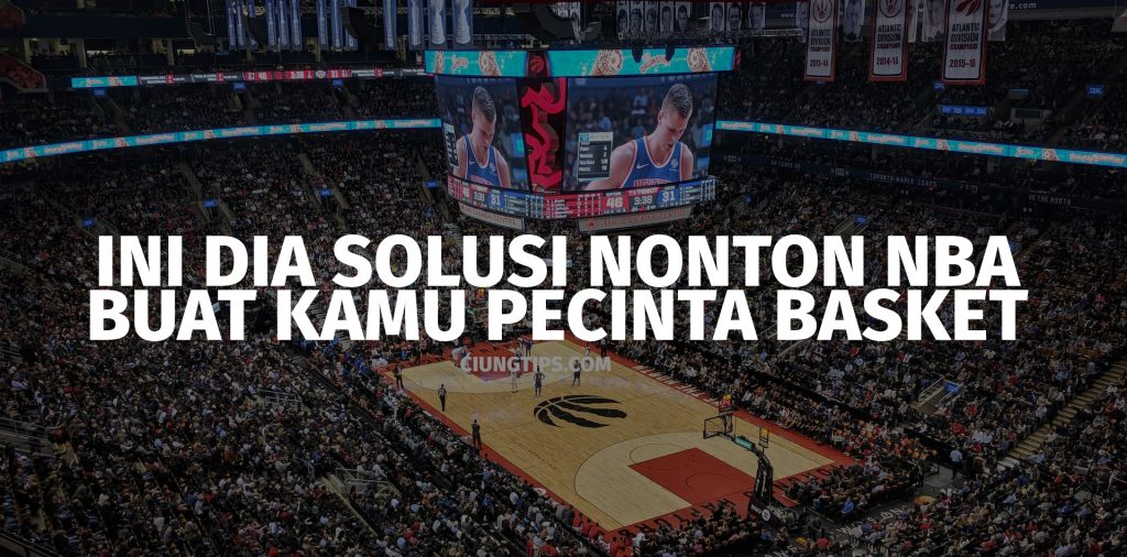 Ini Dia Solusi Nonton Nba Buat Kamu Pecinta Basket Ciungtips