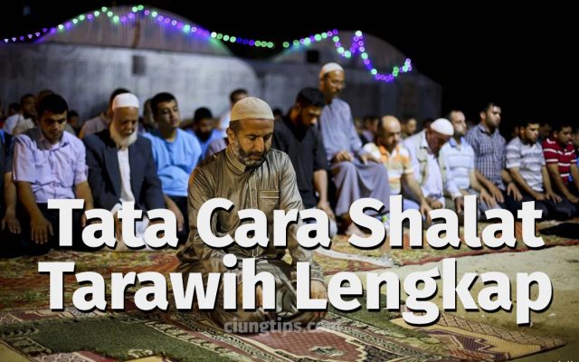 Ini Dia Tata Cara Shalat Tarawih Lengkap | Ciungtips™