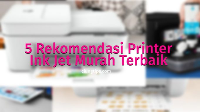 5 Rekomendasi Printer Ink Jet Murah Terbaik