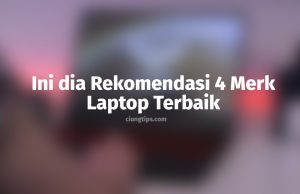 Rekomendasi 4 Merk Laptop Terbaik
