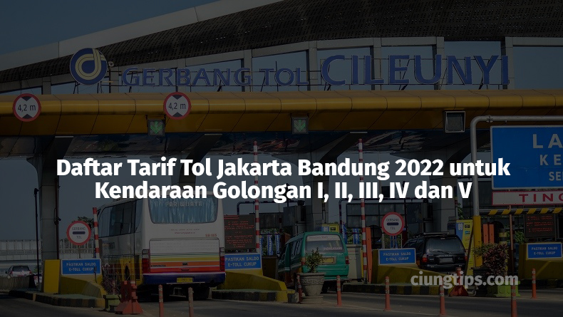 Daftar Tarif Tol Jakarta Bandung 2022 untuk Kendaraan Golongan I, II, III, IV dan V