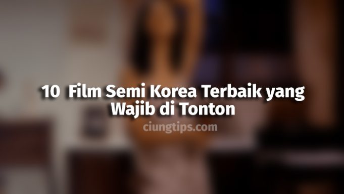 10 Film Semi Korea Terbaik yang Wajib di Tonton