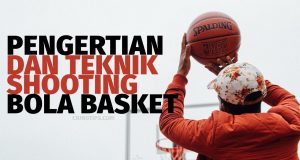 Pengertian dan Teknik Shooting Bola Basket