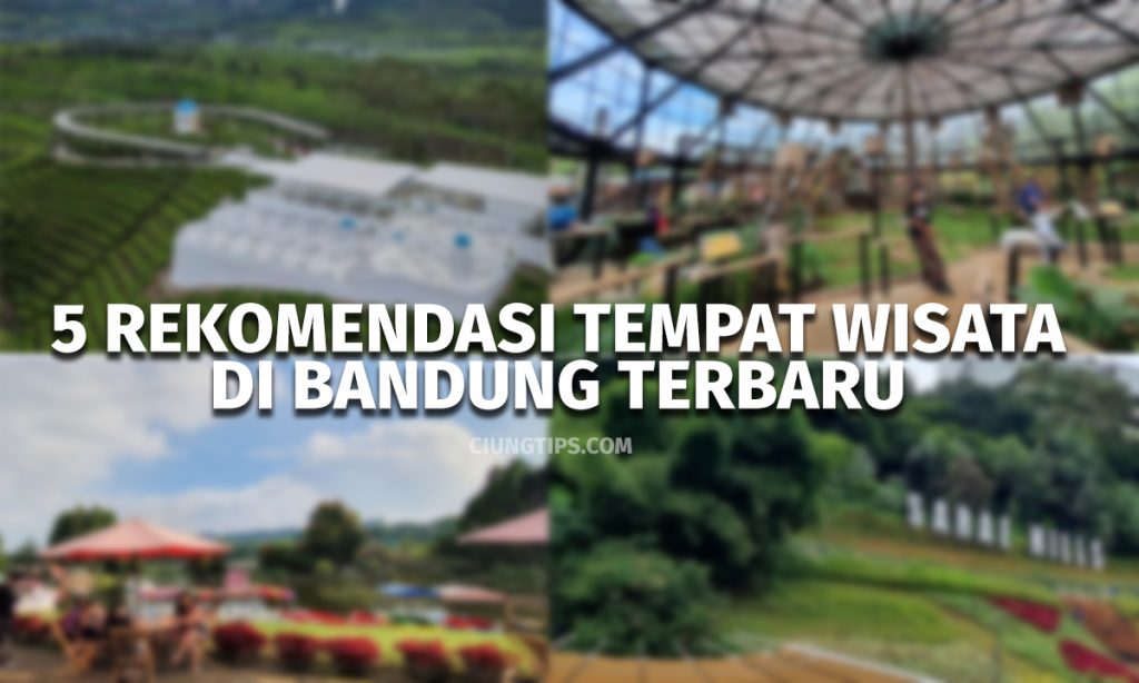 5 Rekomendasi Tempat wisata di Bandung Terbaru | Ciungtips™