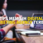 Tips Memilih Digital Marketing Agency Terbaik