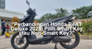 "Perbandingan Honda BeAT Deluxe 2025: Pilih Smart Key atau Non-Smart Key?"