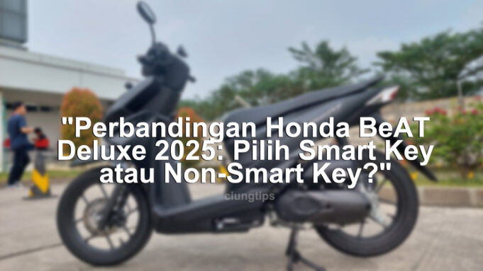 "Perbandingan Honda BeAT Deluxe 2025: Pilih Smart Key atau Non-Smart Key?"